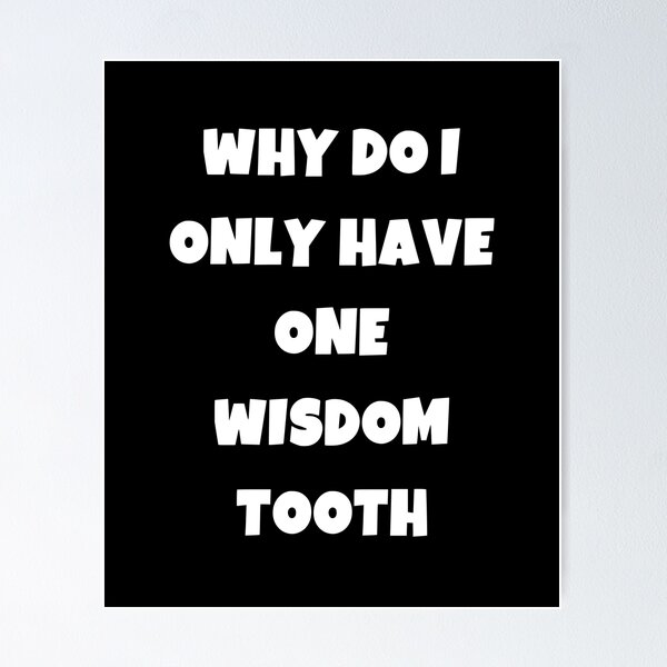 Item preview, Why do i only have one wisdom tooth designed and sold by Akimatax ✯✯✯✯✯.
