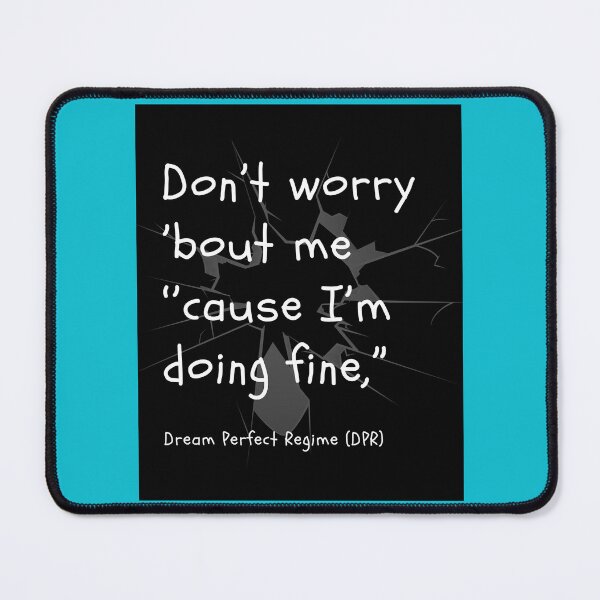 Item preview, Don’t worry ’bout me cause I’m doing fine from DPR Dream Park Regime song Nerves designed and sold by VagabondDogs.