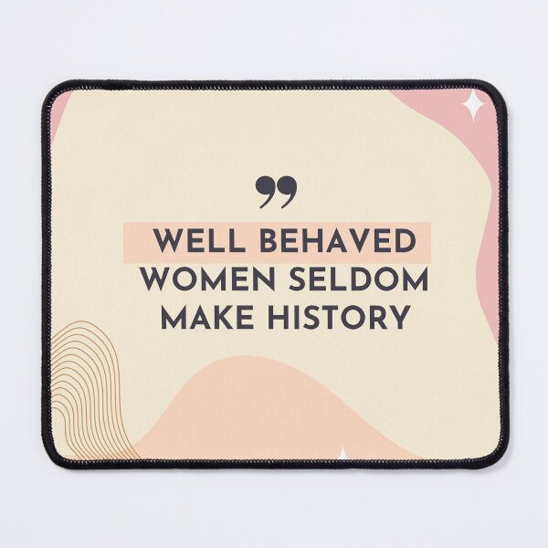 Item preview, Well behaved women seldom make history designed and sold by Toulouseylous.