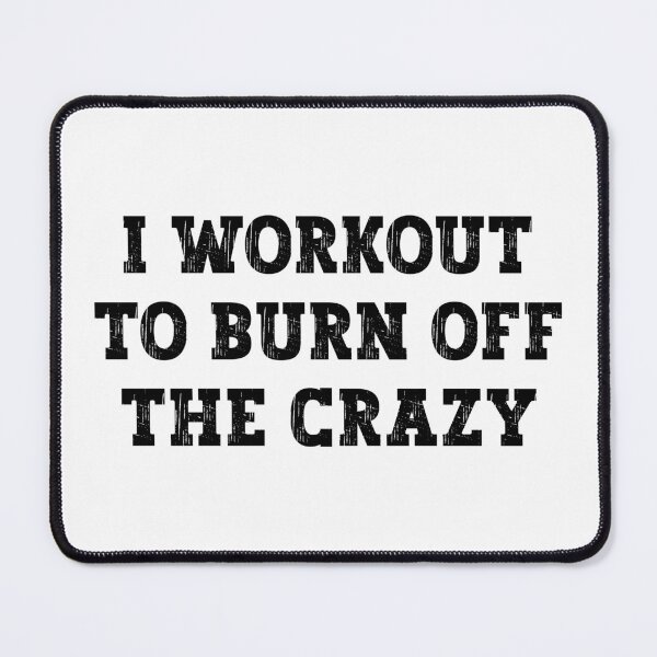 Item preview, I Workout To Burn Off The Crazy designed and sold by motivationaltee.