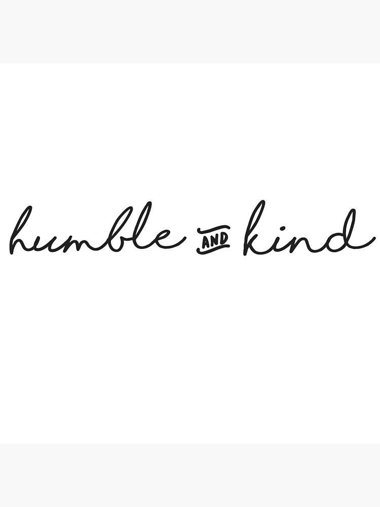 "Humble and Kind" Poster by beelinedesign Redbubble