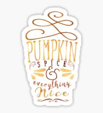 Pumpkin Spice & Everything Nice Sticker