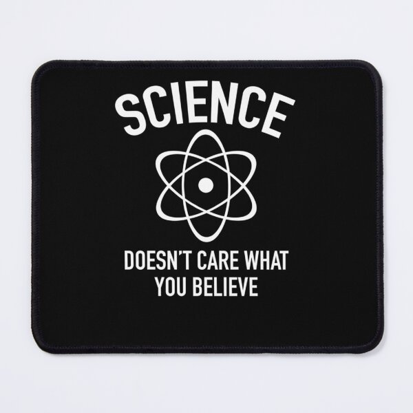 Item preview, Science Doesn't Care What You Believe In designed and sold by ToviyahMousa19.