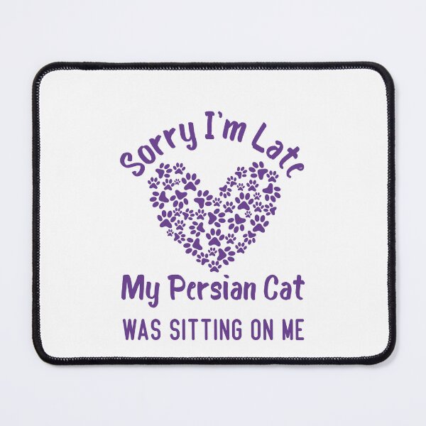 Item preview, Sorry I'm Late My Persian Cat Was Sitting On Me Funny Cat Quote designed and sold by medbdj.