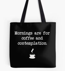 "Mornings are for coffee and contemplation" - Hawking's Sheriff Tote Bag