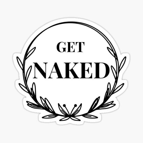 Get Naked Sticker For Sale By Fonesay Redbubble