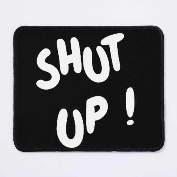 Item preview, shut up designed and sold by spunky-creation.