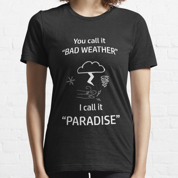Bad Weather is Paradise Essential T-Shirt