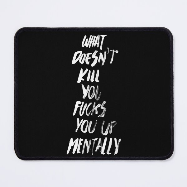 Item preview, WHAT DOESN'T KILL YOU FUCKS YOU UP MENTALLY white / Cool and Funny quotes designed and sold by DRK7DSGN.