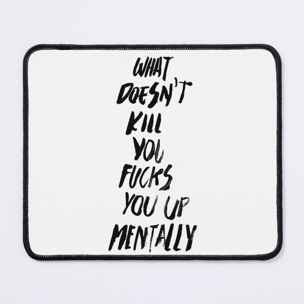 Item preview, WHAT DOESN'T KILL YOU FUCKS YOU UP MENTALLY black / Cool and Funny quotes designed and sold by DRK7DSGN.