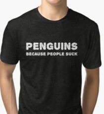 Penguins. Because people suck. Tri-blend T-Shirt