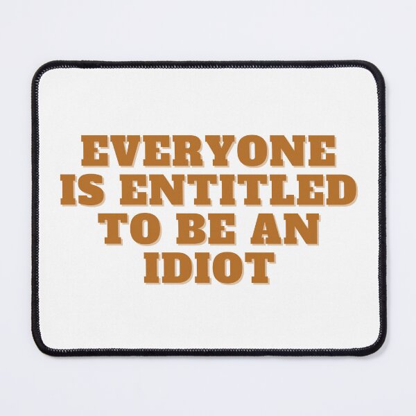 Item preview, Everyone is entitled to be an idiot  designed and sold by GamersLands.