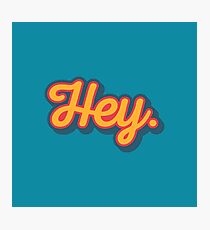 Hey. Photographic Print