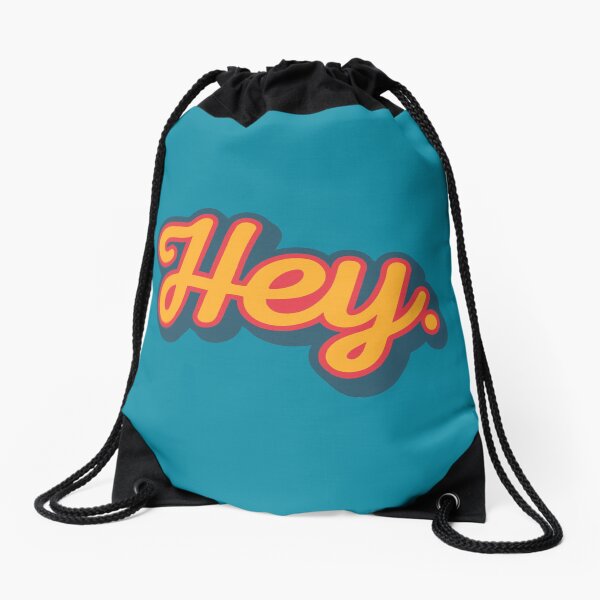 Hey. Drawstring Bag