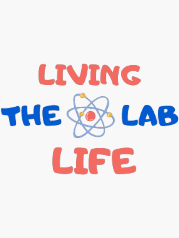 "living the lab life,lab scientist,funny science quotes,chemistry