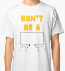 Don't Be A Square. Classic T-Shirt