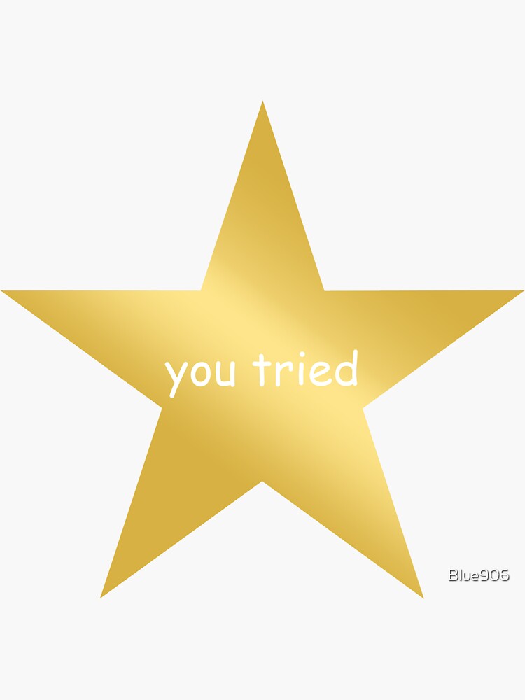 You Tried Gold Star - Gold Star - Sticker sold by Dye Saturated