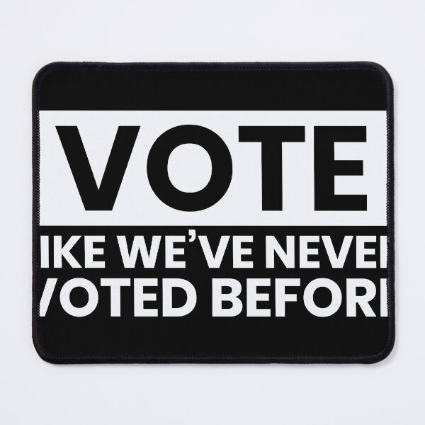 Item preview, Vote Like We've Never Voted Before designed and sold by badretop.