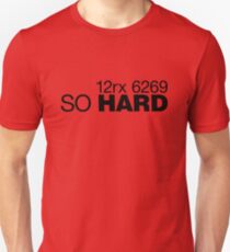 So Hard Unisex T-Shirt