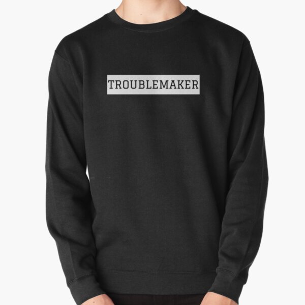 Troublemaker Sweatshirts Hoodies for Sale Redbubble