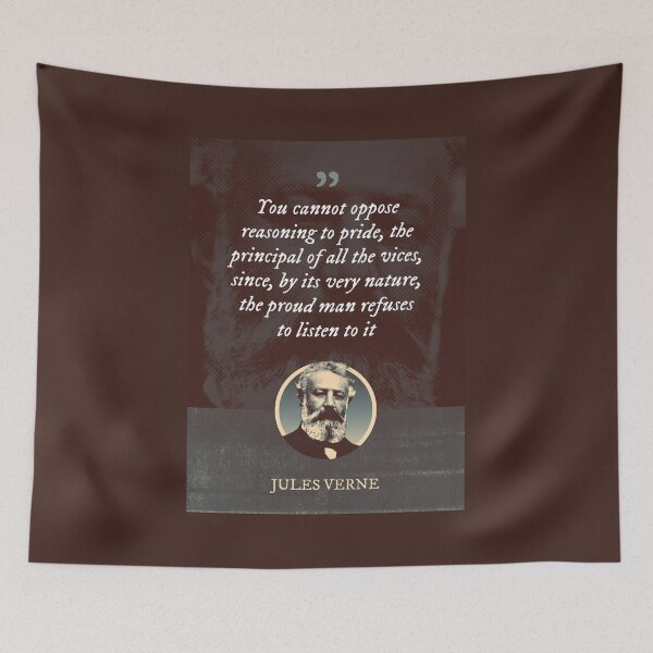 Item preview, Jules Verne - You cannot oppose reasoning to pride, the principal of all the vices, since, by its very nature, the proud man refuses to listen to it designed and sold by Syahrasi.