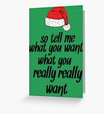 So Tell Me What You Want What You Really Really Want Greeting Card