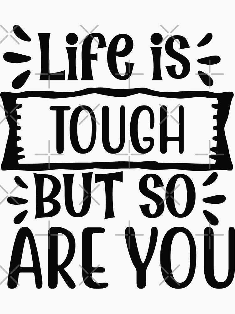 "Life is tough but so are you motivational quote " Sticker for Sale by