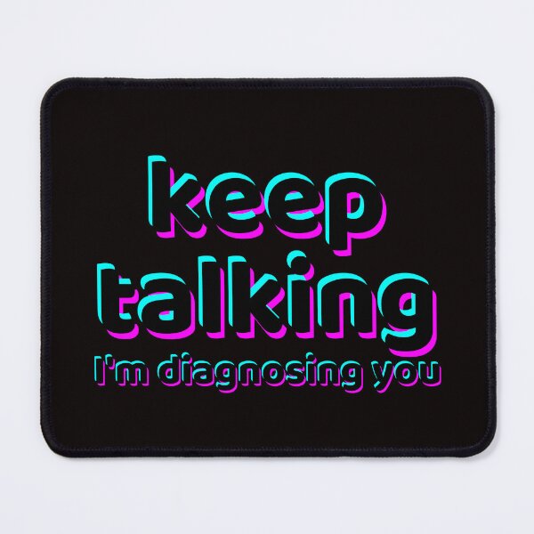 Item preview, Keep Talking I'm Diagnosing You Color designed and sold by Kubala.