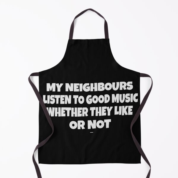 Item preview, My Neighbours Listen To Good Music Whether They Like It Or Not funny sarcastic text designed and sold by Crazy Crow.