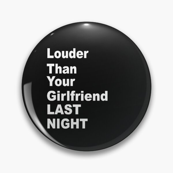 Item preview, funny Louder than your girlfriend last night  designed and sold by SheIsAQueen.