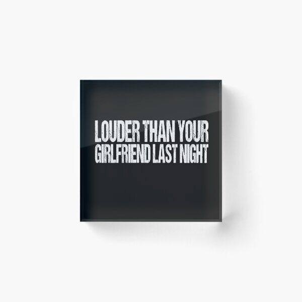 Item preview, funny Louder than your girlfriend last night  designed and sold by SheIsAQueen.