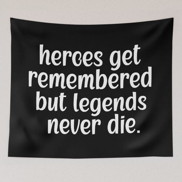 Item preview, heroes get remembered but legends never die designed and sold by retro10.