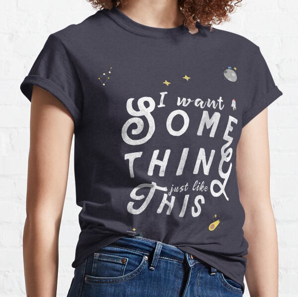 Je veux quelque chose comme ça T-shirt classique