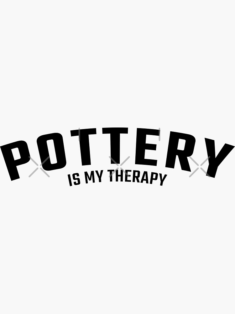 "funny pottery quote pottery saying quotes" Sticker for Sale by
