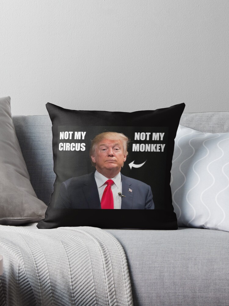 not my monkey not my circus pillow