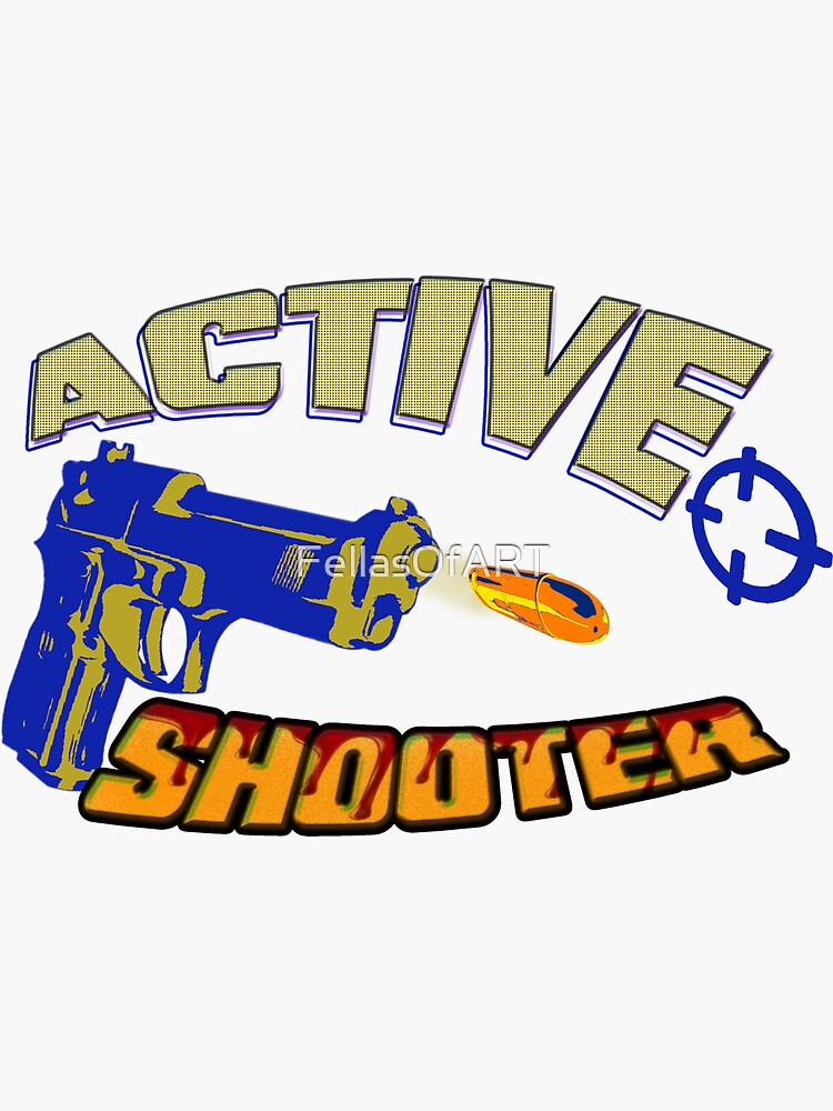 Active Shooter Sticker For Sale By Fellasofart Redbubble 