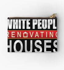 White People Renovating Houses Funny Parody Design Studio Pouch