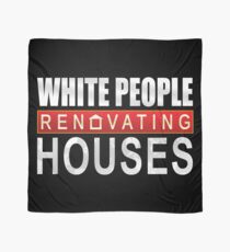 White People Renovating Houses Funny Parody Design Scarf