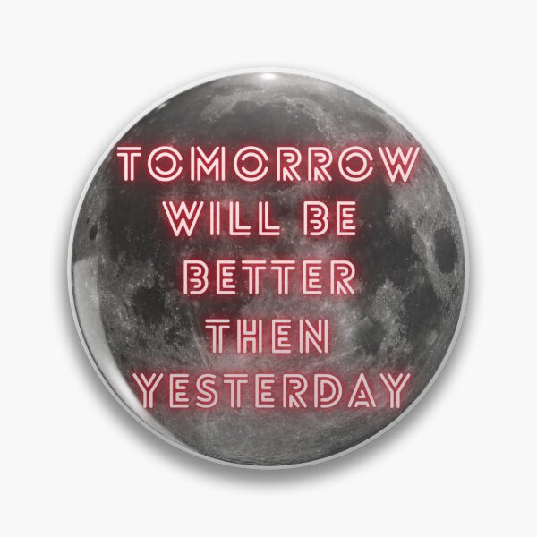 Item preview, Tomorrow Will Be Better Than Yesterday designed and sold by Shopaholicer.