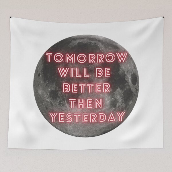 Item preview, Tomorrow Will Be Better Than Yesterday designed and sold by Shopaholicer.