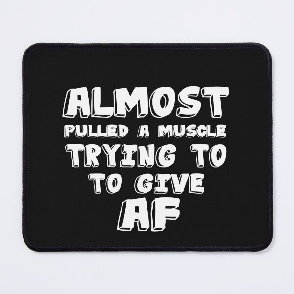 Item preview, Funny Almost Pulled A Muscle Trying to Give AF designed and sold by SheIsAQueen.