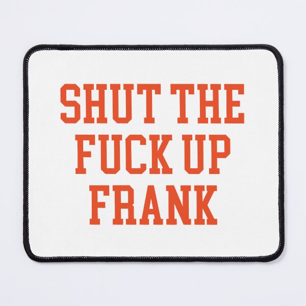 Item preview, Shut The Fuck Up Frank designed and sold by Big Twelve.