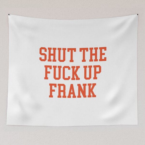 Item preview, Shut The Fuck Up Frank designed and sold by Big Twelve.