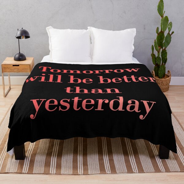 Item preview, Tomorrow Will Be Better Than Yesterday redbubble designed and sold by MUSThaveprint.