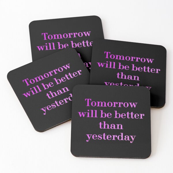 Item preview, Tomorrow Will Be Better Than Yesterday redbubble designed and sold by MUSThaveprint.