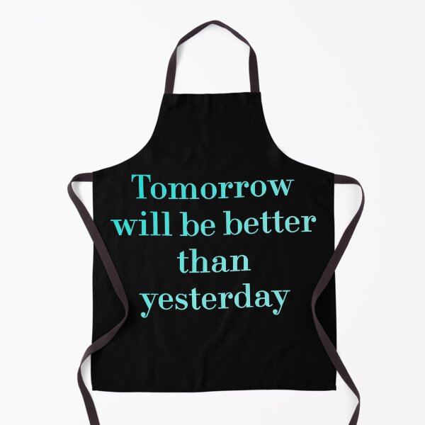Item preview, Tomorrow Will Be Better Than Yesterday redbubble designed and sold by MUSThaveprint.