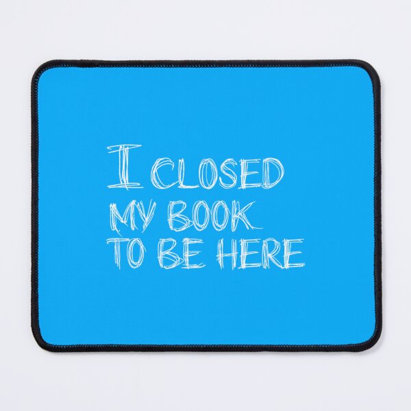 Item preview, Closed My Book To Be Here- book lovers   designed and sold by GlossBossCollec.