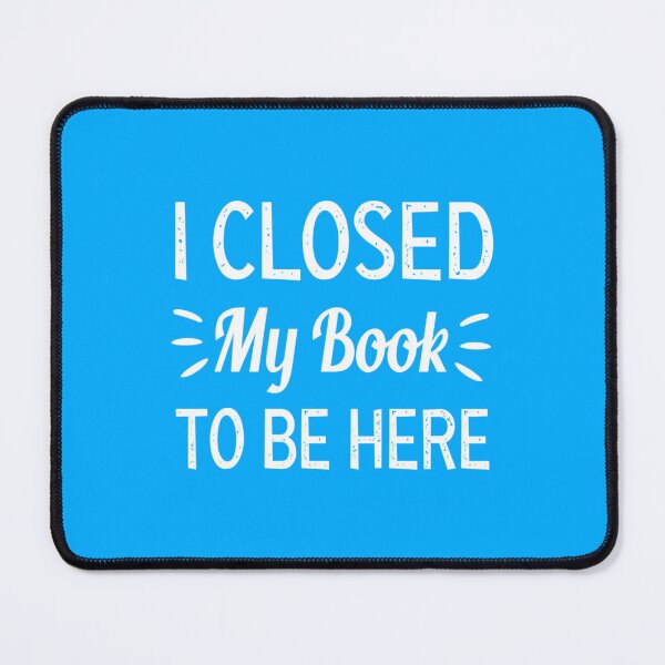 Item preview, I closed my book to be here     designed and sold by GlossBossCollec.