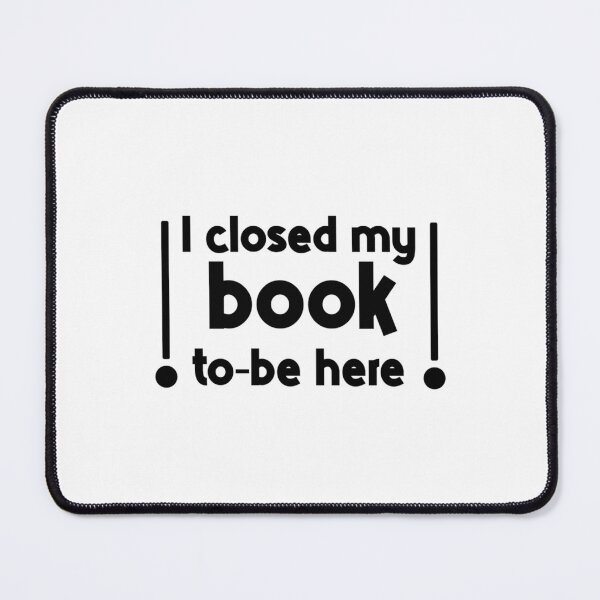 Item preview, I Closed My Book To Be Here designed and sold by GlossBossCollec.