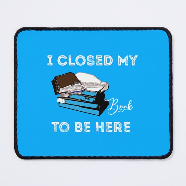 Item preview, I Closed My Book To Be Here Funny Nerd Quote   designed and sold by GlossBossCollec.